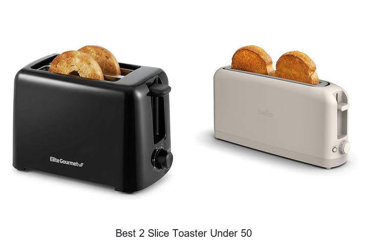 Top 10 Best 2 Slice Toaster Under 50 That Will Surprise You