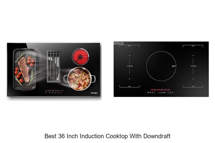 Top 12 Best 36 Inch Induction Cooktop With Downdraft Deals!