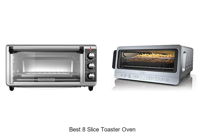 Top 10 Best 8 Slice Toaster Oven That Will Change Breakfast!
