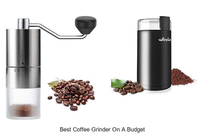 Best Coffee Grinder On A Budget That Will Blow Your Mind