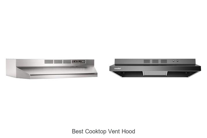 Top 12 Best Cooktop Vent Hood That Will Change Cooking!