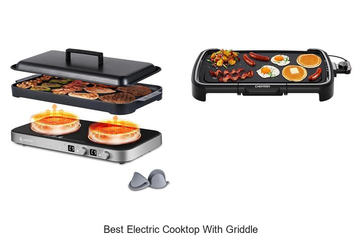 Top 12 Best Electric Cooktop With Griddle You Need Now