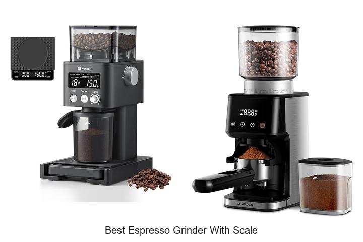 Best Espresso Grinder With Scale For Perfect Coffee Every Time