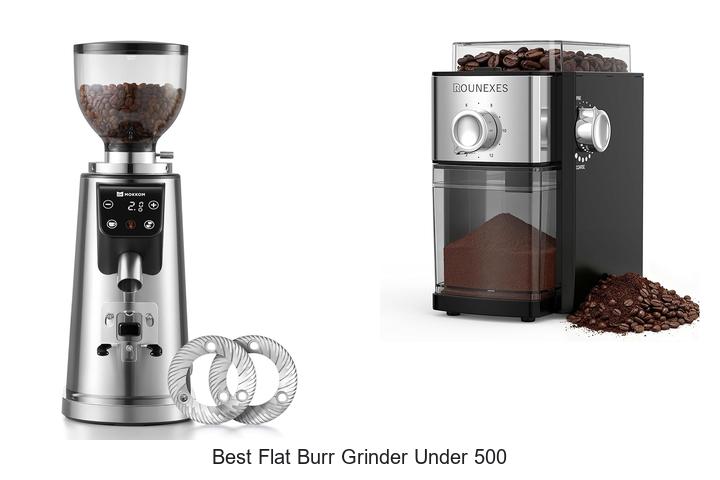 Best Flat Burr Grinder Under 500 That Will Blow Your Mind