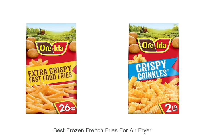 Top 10 Best Frozen French Fries For Air Fryer You’ll Love