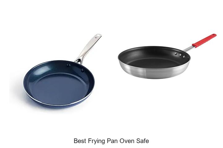 Top 12 Best Frying Pan Oven Safe You Can’t Miss!