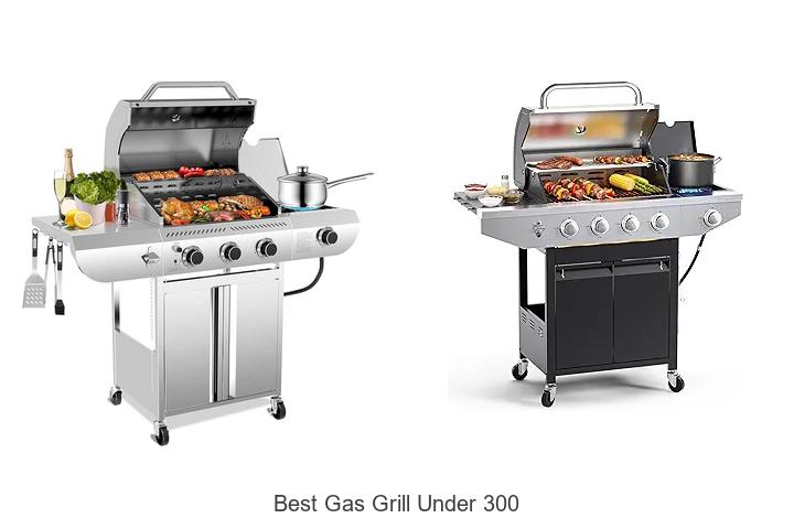 Best Gas Grill Under 300 That Will Blow Your Mind Today