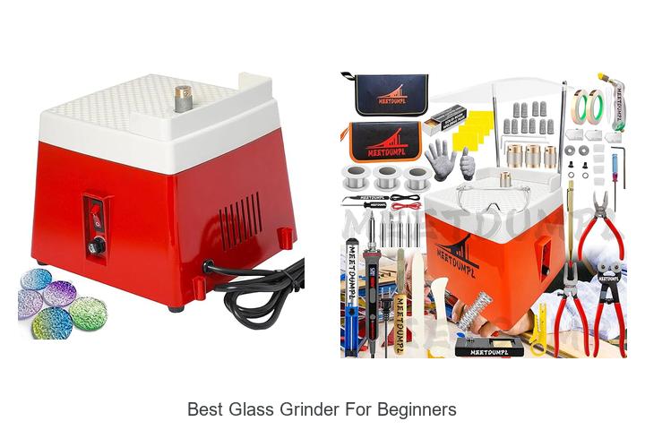 Best Glass Grinder For Beginners That Will Blow Your Mind