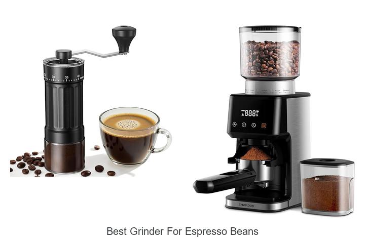Best Grinder For Espresso Beans That Will Blow Your Mind