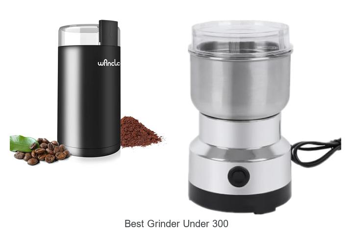 Best Grinder Under 300 That Will Blow Your Mind Today