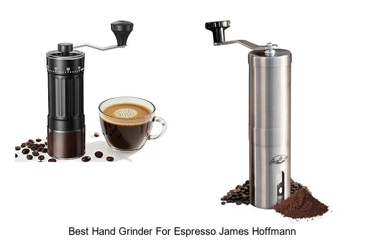 Top 10 Best Hand Grinder For Espresso James Hoffmann Secrets
